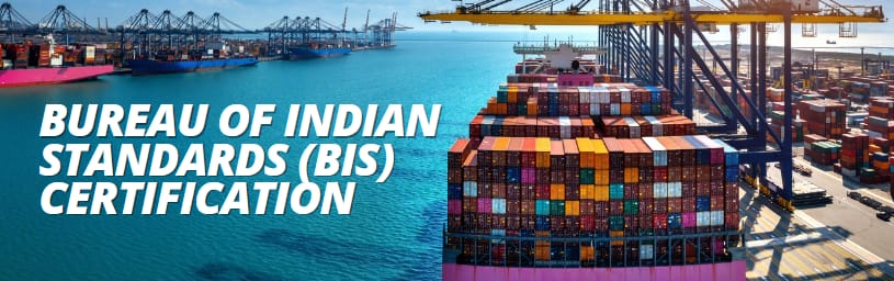 Bureau of Indian Standards or BIS Certification​